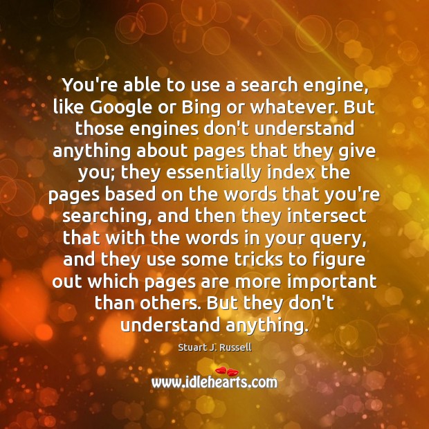 You’re able to use a search engine, like Google or Bing or Stuart J. Russell Picture Quote