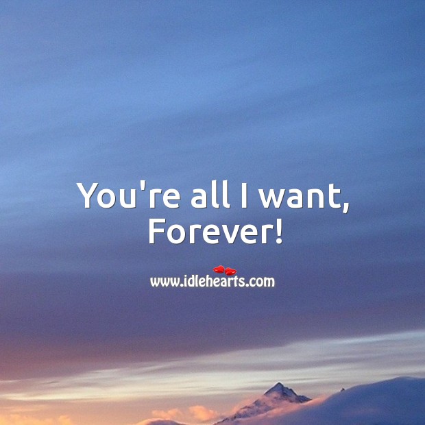 You’re all I want, forever! Image