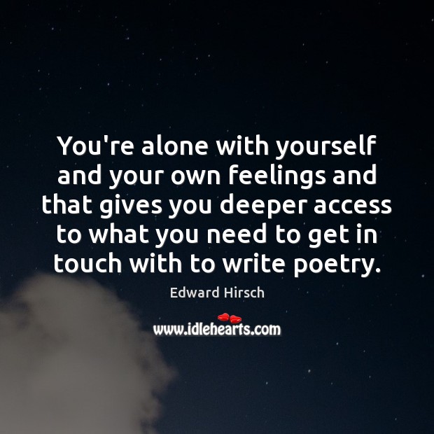 You’re alone with yourself and your own feelings and that gives you Image