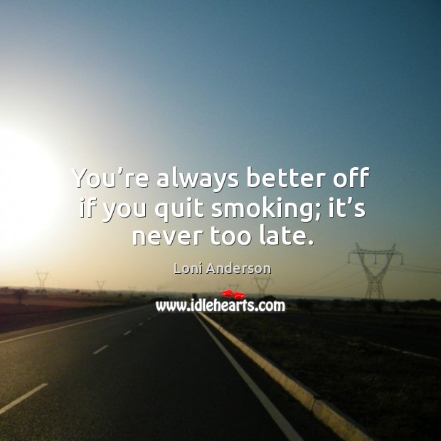 You’re always better off if you quit smoking; it’s never too late. Image