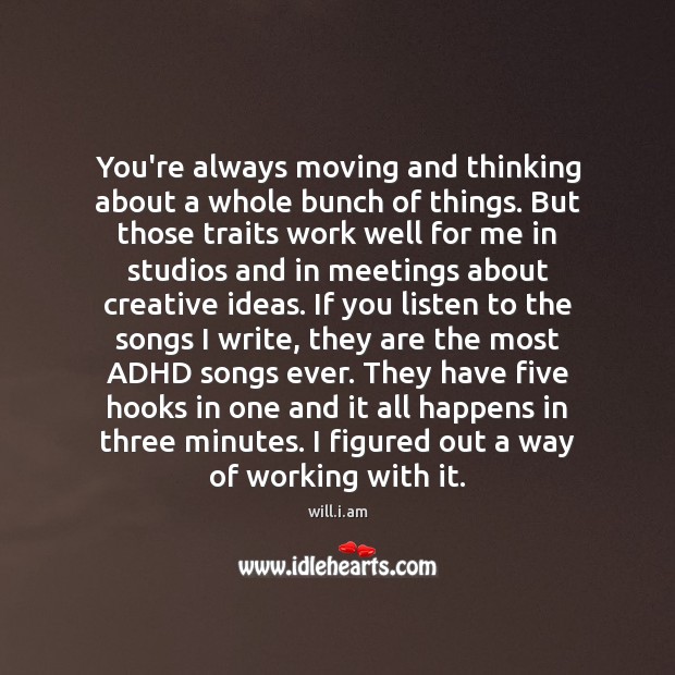 You’re always moving and thinking about a whole bunch of things. But will.i.am Picture Quote