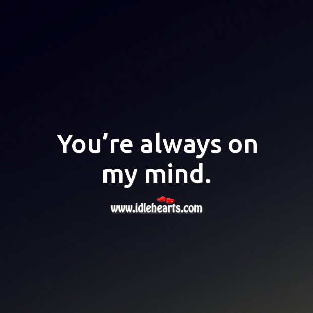 You Re Always On My Mind Idlehearts