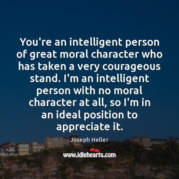 You’re an intelligent person of great moral character who has taken a Appreciate Quotes Image
