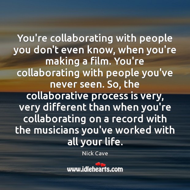 You’re collaborating with people you don’t even know, when you’re making a Image