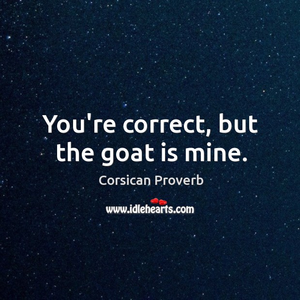 You’re correct, but the goat is mine. Image