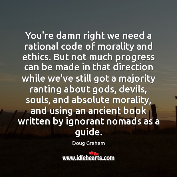 You’re damn right we need a rational code of morality and ethics. Image
