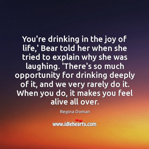 You’re drinking in the joy of life,’ Bear told her when Regina Doman Picture Quote
