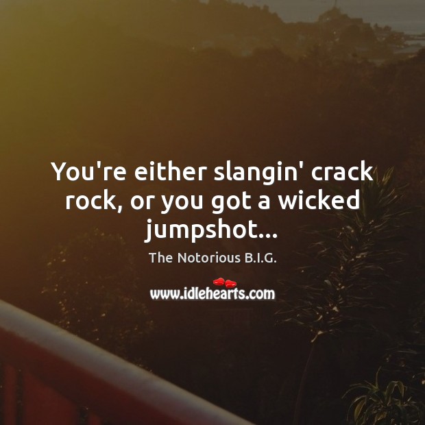 You’re either slangin’ crack rock, or you got a wicked jumpshot… Image
