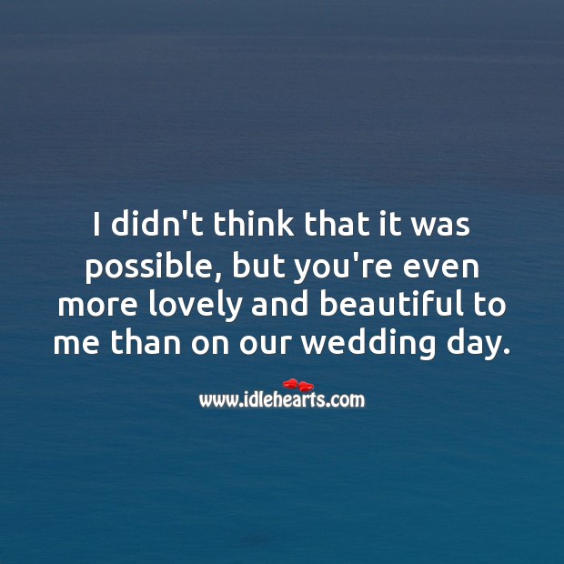You’re even more lovely and beautiful to me than on our wedding day. Anniversary Messages Image