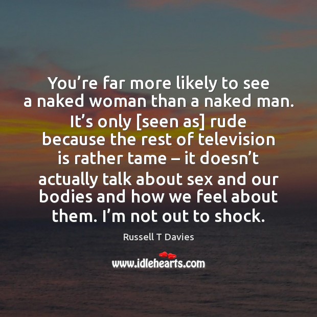 You’re far more likely to see a naked woman than a Television Quotes Image