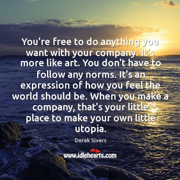 You’re free to do anything you want with your company. It’s more Image
