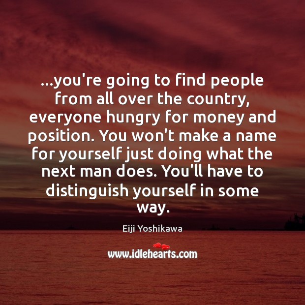 …you’re going to find people from all over the country, everyone hungry Eiji Yoshikawa Picture Quote