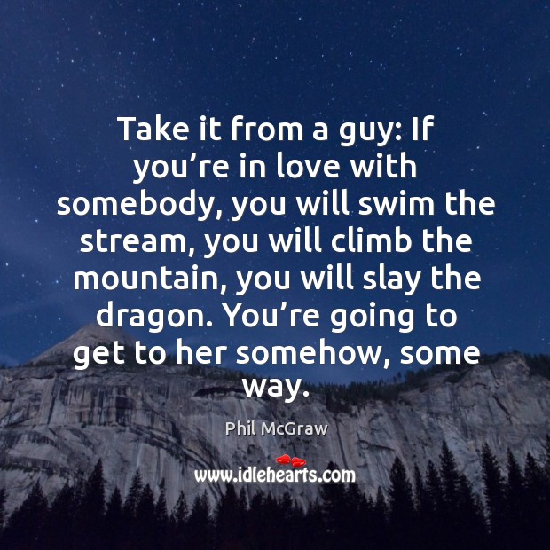 You’re going to get to her somehow, some way. Phil McGraw Picture Quote