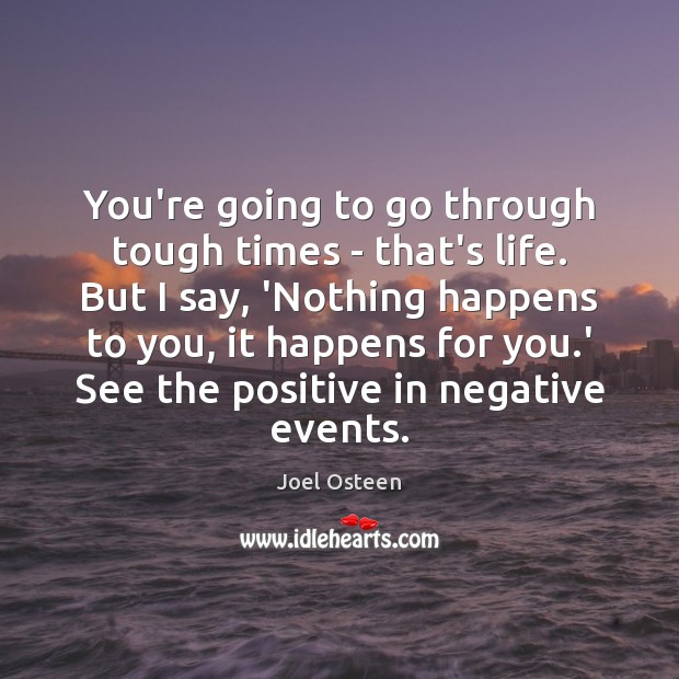 You’re going to go through tough times – that’s life. But I Image