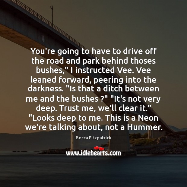 You’re going to have to drive off the road and park behind Becca Fitzpatrick Picture Quote