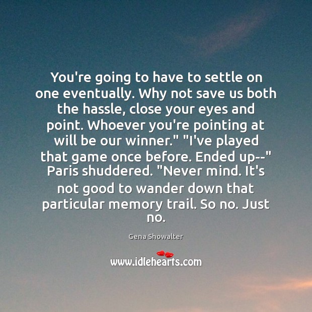 You’re going to have to settle on one eventually. Why not save Gena Showalter Picture Quote