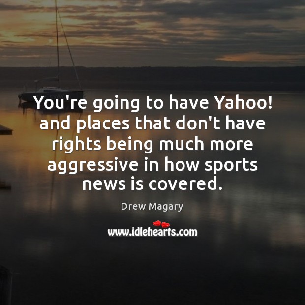 You’re going to have Yahoo! and places that don’t have rights being Image