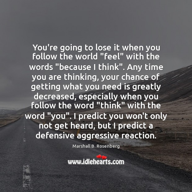 You’re going to lose it when you follow the world “feel” with Marshall B. Rosenberg Picture Quote