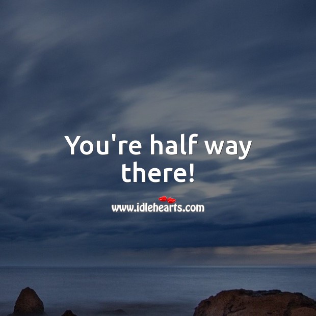 You’re half way there! Image