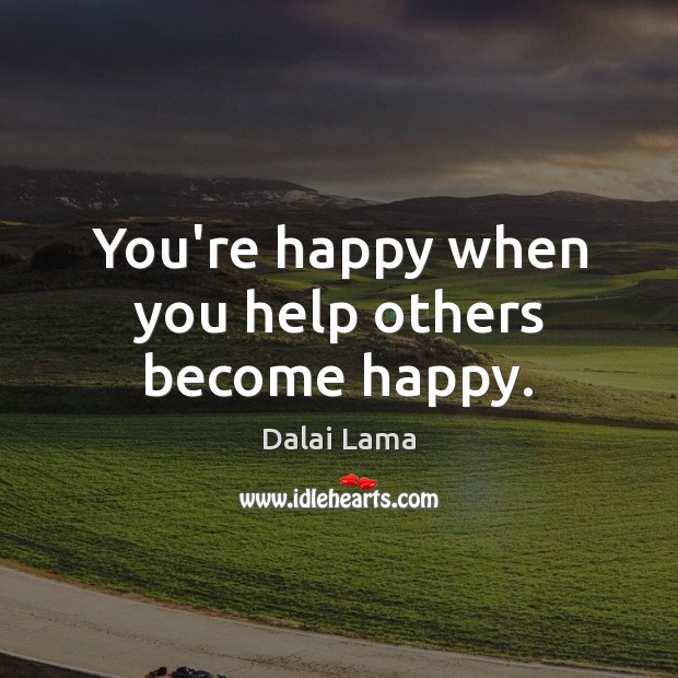 You’re happy when you help others become happy. Image