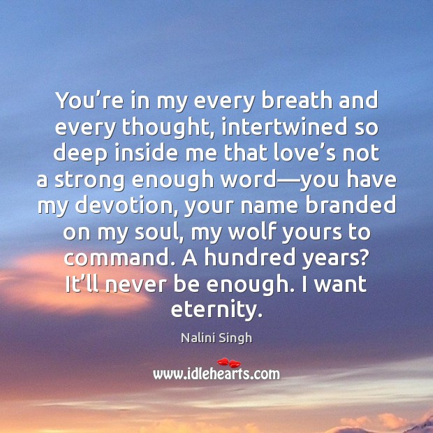 You’re in my every breath and every thought, intertwined so deep Nalini Singh Picture Quote