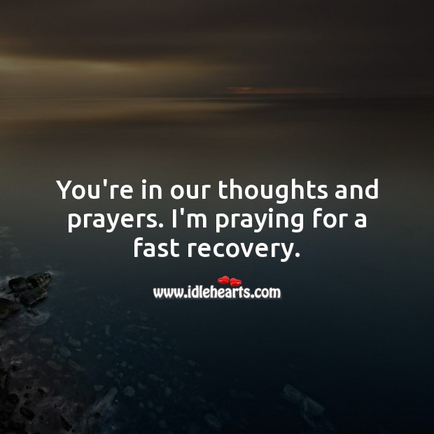 You’re in our thoughts and prayers. I’m praying for a fast recovery. Get Well Soon Messages Image