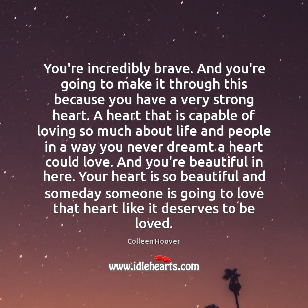 You’re incredibly brave. And you’re going to make it through this because You’re Beautiful Quotes Image
