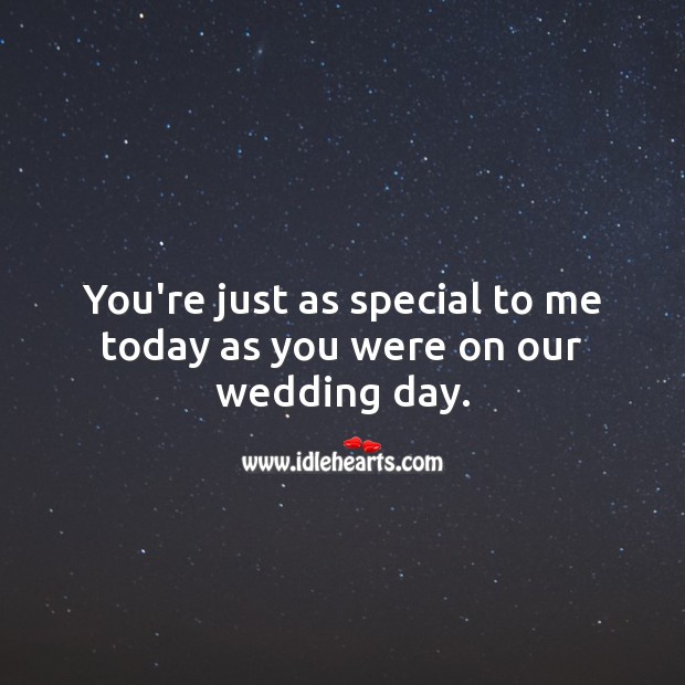 You’re just as special to me today as you were on our wedding day. Wedding Anniversary Messages for Husband Image