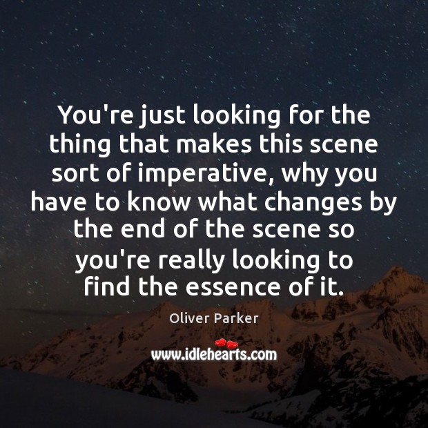 You’re just looking for the thing that makes this scene sort of Oliver Parker Picture Quote