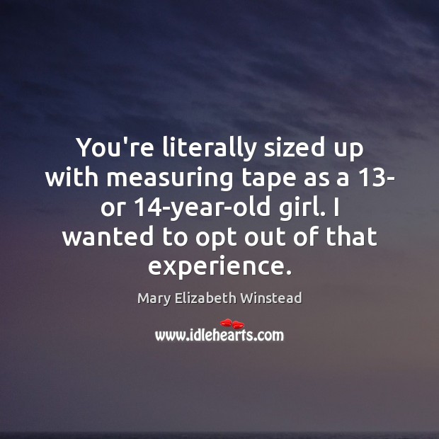 You’re literally sized up with measuring tape as a 13- or 14-year-old Image