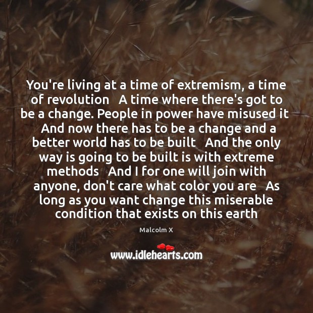 You’re living at a time of extremism, a time of revolution   A Malcolm X Picture Quote