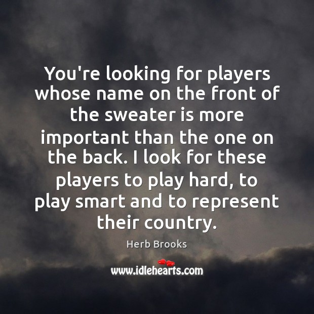 You’re looking for players whose name on the front of the sweater Herb Brooks Picture Quote