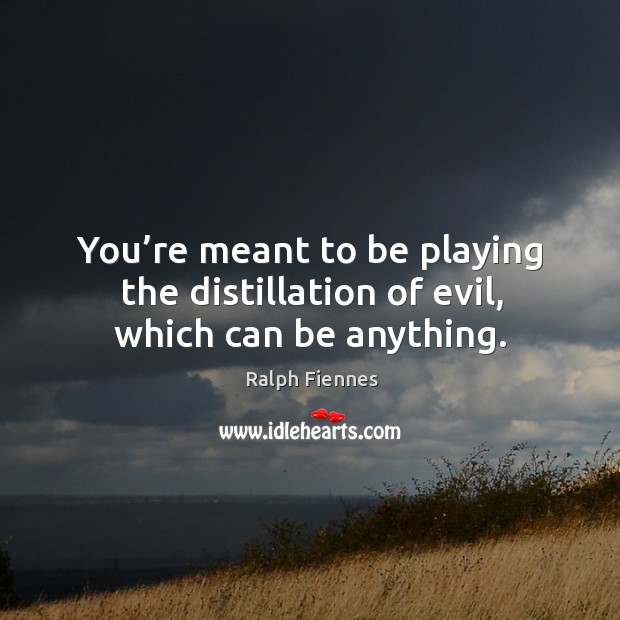 You’re meant to be playing the distillation of evil, which can be anything. Image