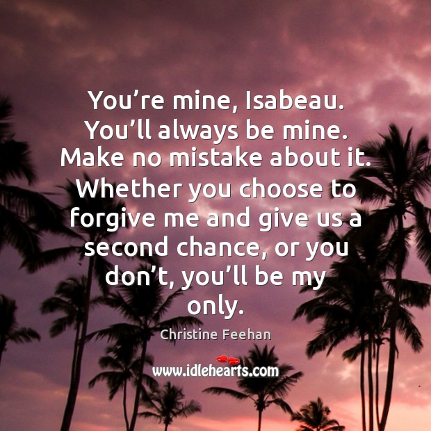 You’re mine, Isabeau. You’ll always be mine. Make no mistake Christine Feehan Picture Quote