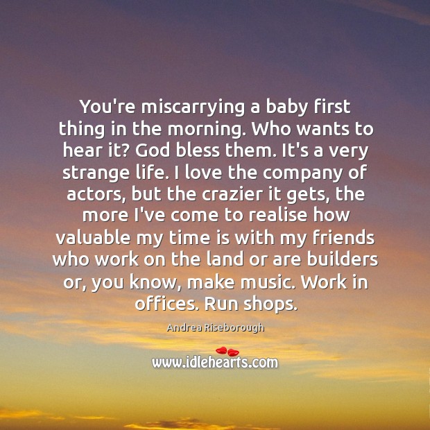You’re miscarrying a baby first thing in the morning. Who wants to Image