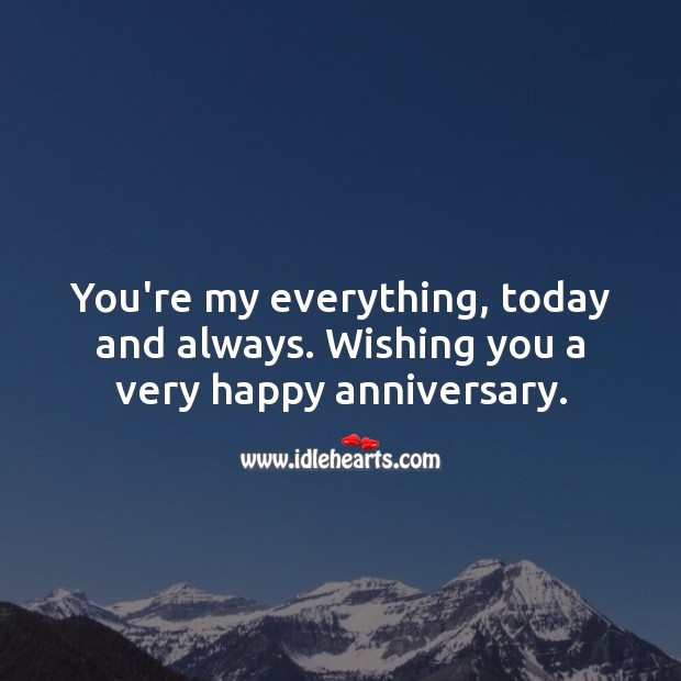 You’re my everything, today and always. Wishing you a very happy anniversary. Wishing You Messages Image