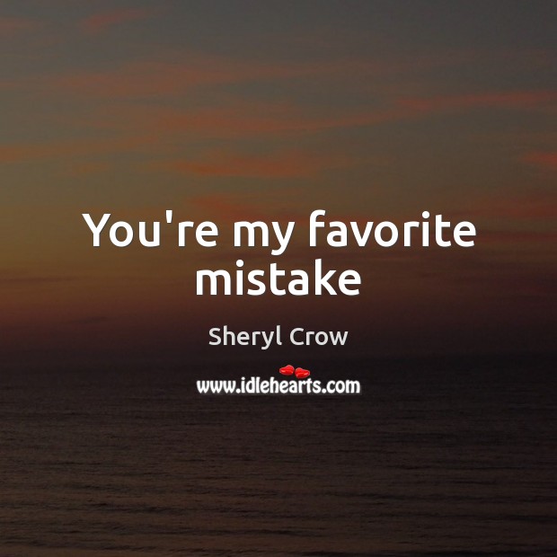 You’re my favorite mistake Image