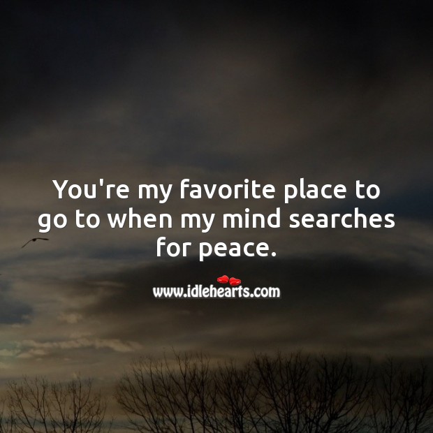 You’re my favorite place to go to when my mind searches for peace. Thinking of You Quotes Image