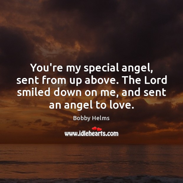 You’re my special angel, sent from up above. The Lord smiled down Image