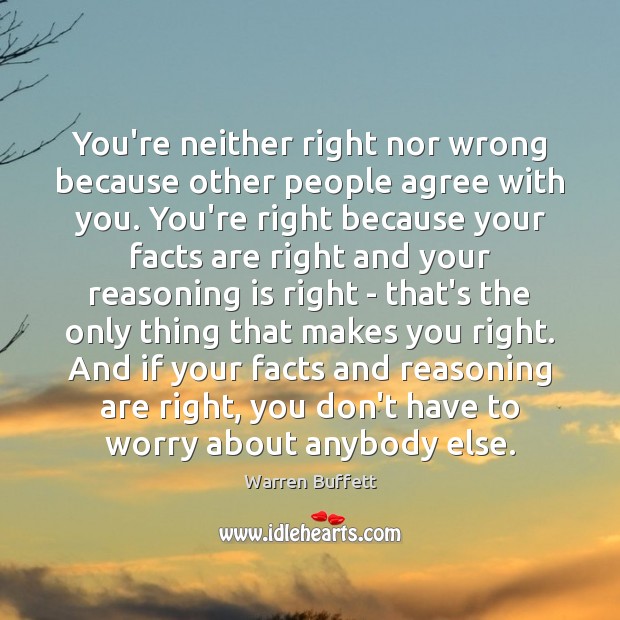You’re neither right nor wrong because other people agree with you. You’re Image