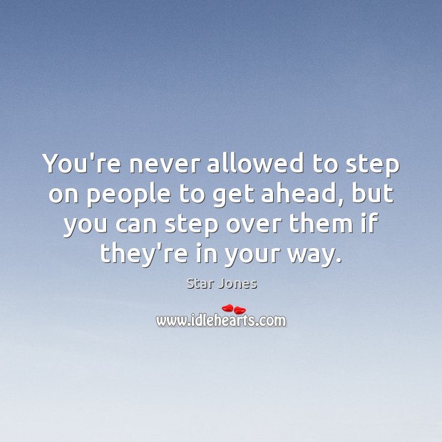 You’re never allowed to step on people to get ahead, but you Star Jones Picture Quote