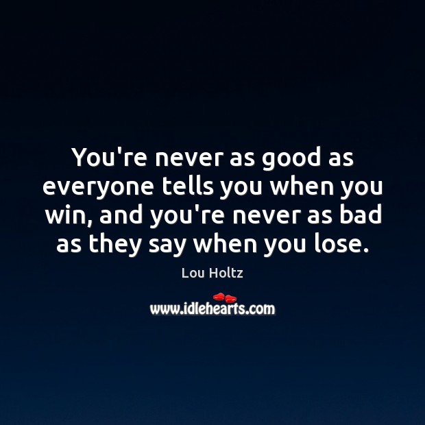 You’re never as good as everyone tells you when you win, and Image