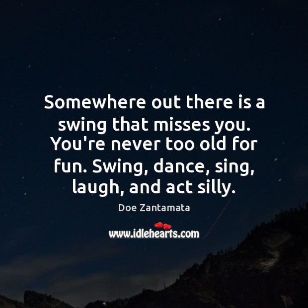 You’re never too old for fun. Age Quotes Image