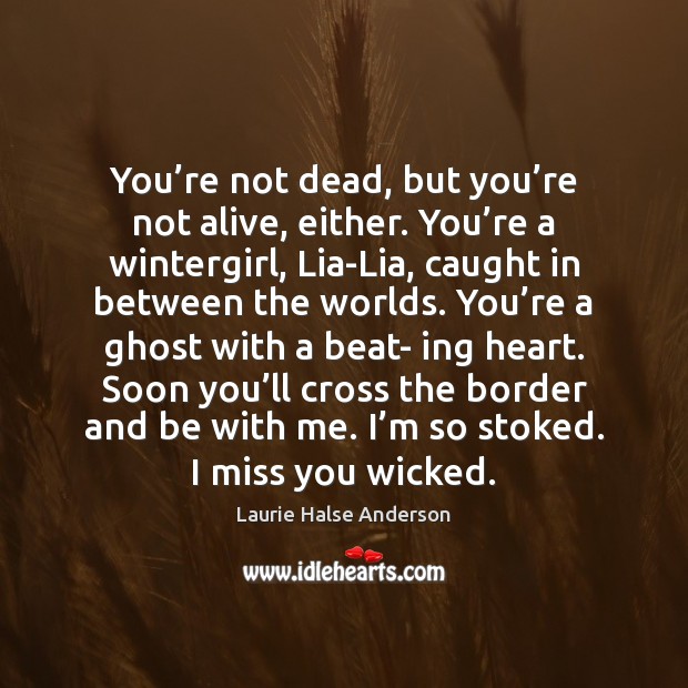 You’re not dead, but you’re not alive, either. You’re Laurie Halse Anderson Picture Quote