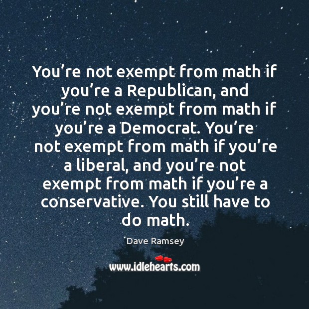 You’re not exempt from math if you’re a Republican, and Dave Ramsey Picture Quote