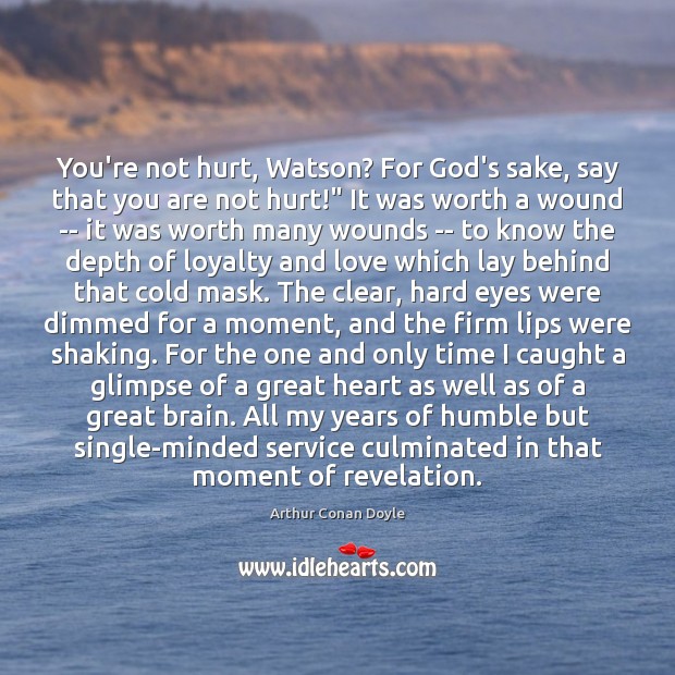 You’re not hurt, Watson? For God’s sake, say that you are not Image