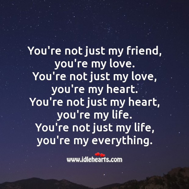 You’re not just my friend, you’re my love. Beautiful Love Quotes Image