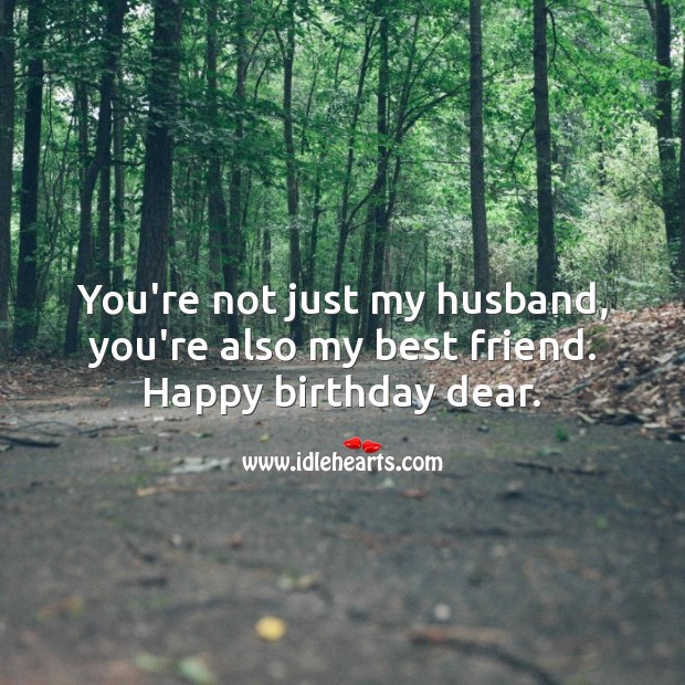 You’re not just my husband, you’re also my best friend. Happy birthday. Best Friend Quotes Image