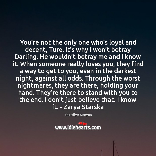 You’re not the only one who’s loyal and decent, Ture. Image