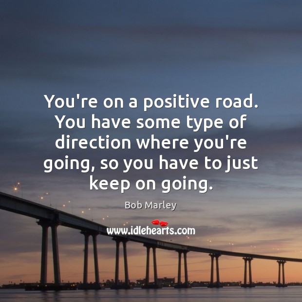 You’re on a positive road. You have some type of direction where Image